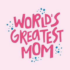 Worlds greatest mom - hand-drawn quote. Creative lettering illustration for posters, cards, etc.