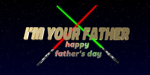 Fototapeta premium I am your Father Happy Father's Day celebration Movie Theme background. 3D rendered laser sword greeting card. Text on dark background with copy space. Greetings to a dad, father, grandpa, daddy. 