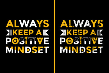 Motivational Quotes Design For T-Shirt. Always Keep A Positive Mindset T-Shirt Design. Typography Motivational Quotes Design	