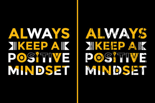 Motivational Quotes Design For T-Shirt. Always Keep A Positive Mindset T-Shirt Design. Typography Motivational Quotes Design	