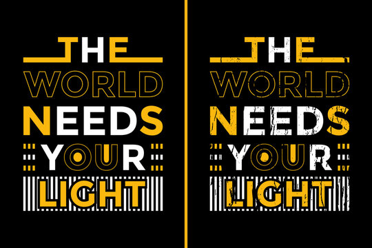 Motivational Quotes Design For T-Shirt. The World Needs Your Light T-Shirt Design. Typography Motivational Quotes Design