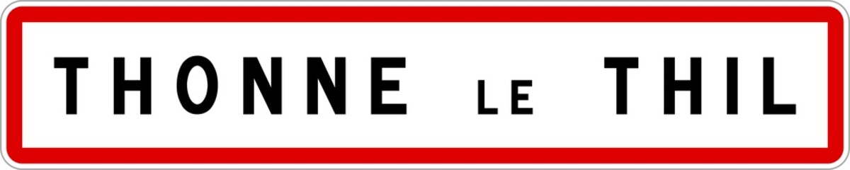 Panneau entrée ville agglomération Thonne-le-Thil / Town entrance sign Thonne-le-Thil