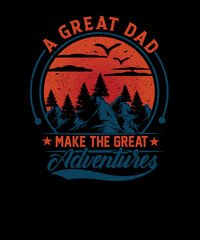 A Great Dad make the great adventures Vintage Mountain Father's Day T shirt design