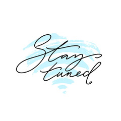Stay tuned hand lettering, hand written thin script on hand drawn wi-fi sign. Vector illustration for cards, posters, marketing campains, banners, prints.