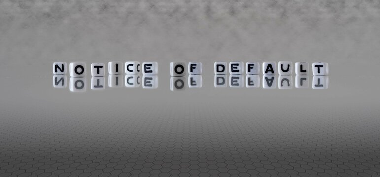 Notice Of Default Word Or Concept Represented By Black And White Letter Cubes On A Grey Horizon Background Stretching To Infinity