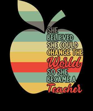 She Believed she could change the World, Teachers Tee