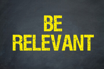 Be relevant