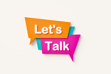 Let's Talk. Speech bubble in orange, blue, purple and white text. Motivation, inspiration and judgement concepts. 3D illustration.