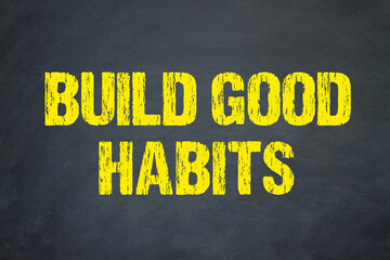 Build good habits