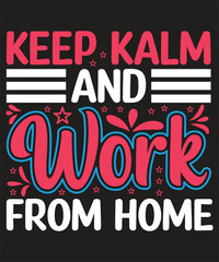 Keep Kalm And Work from home Motivational quotes t-shirt design