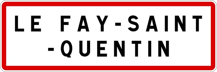 Panneau entrée ville agglomération Le Fay-Saint-Quentin / Town entrance sign Le Fay-Saint-Quentin