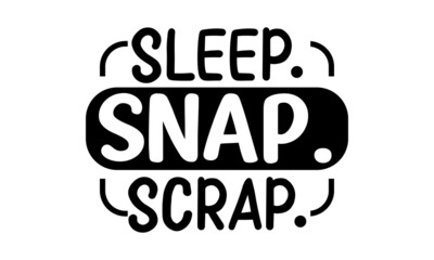 Obraz premium sleep. snap. scrap, Vector illustration with black silhouette of photo camera with hand written quote, Calligraphy postcard poster graphic design element, Hand written sign