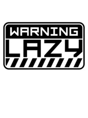 Schild Warning Lazy 