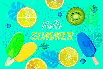 Colorful fruit and popsicles on  tropical leaves background with stylish text Hello Summer. Light green Festive Background with Colorful Oranges, limes, kiwi and ice. Summer Time Background for Banner
