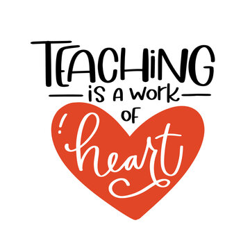 Appreciation quote for school teacher. Teaching is a work of heart phrase. Handwriting message to print on a gift. Vector design for graduation, back to school party or Teacher's day.