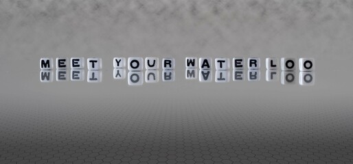 meet your waterloo word or concept represented by black and white letter cubes on a grey horizon...