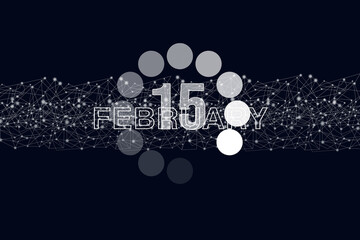 February 15th. Day 15 of month, Calendar date. Luminous loading digital hologram calendar date on dark blue background. Winter month, day of the year concept.