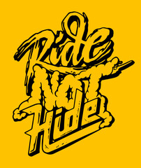 Ride Not Hide. Vector t-shirt design.