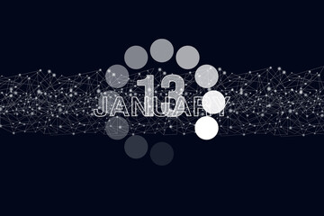 January 13rd. Day 13 of month, Calendar date. Luminous loading digital hologram calendar date on dark blue background. Winter month, day of the year concept.