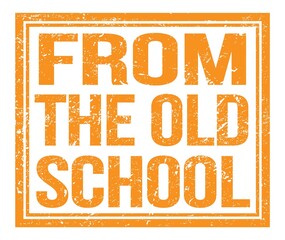 FROM THE OLD SCHOOL, text on orange grungy stamp sign