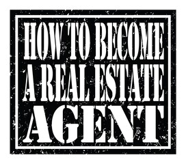 HOW TO BECOME A REAL ESTATE AGENT, text written on black stamp sign
