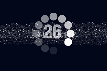 January 26th. Day 26 of month, Calendar date. Luminous loading digital hologram calendar date on dark blue background. Winter month, day of the year concept.