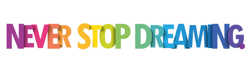NEVER STOP DREAMING. colorful vector typography slogan