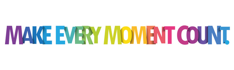MAKE EVERY MOMENT COUNT. colorful vector typography slogan