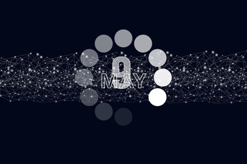 May 9th. Day 9 of month, Calendar date. Luminous loading digital hologram calendar date on dark blue background. Spring month, day of the year concept.