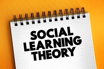 Social learning theory - learning process and social behavior which proposes that new behaviors can be acquired by observing and imitating others, text concept on notepad