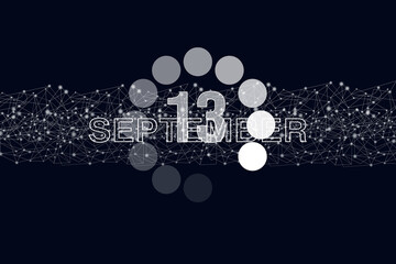 September 13rd. Day 13 of month, Calendar date. Luminous loading digital hologram calendar date on dark blue background. Autumn month, day of the year concept.