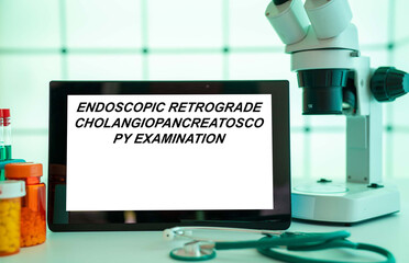 Medical tests and diagnostic procedures concept. Text on display in lab Endoscopic Retrograde Cholangiopancreatoscopy Examination