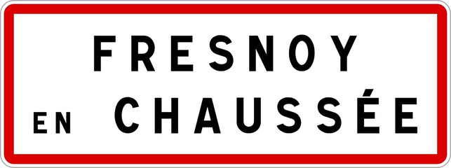 Panneau entrée ville agglomération Fresnoy-en-Chaussée / Town entrance sign Fresnoy-en-Chaussée