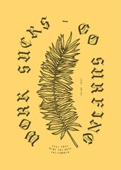 Work sucks go surfing. Palm leaf medieval typography street style silkscreen t-shirt print vector illustration.