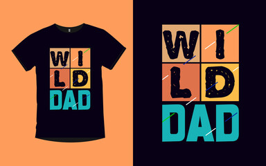 Wild Dad father day typography t-shirt design