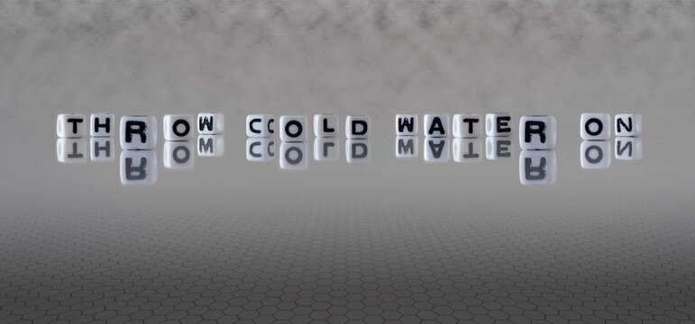 throw cold water on word or concept represented by black and white letter cubes on a grey horizon background stretching to infinity