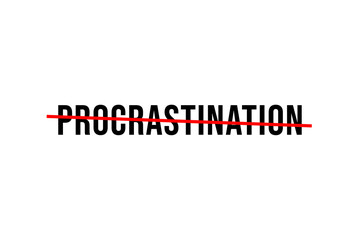 Procrastination word with a red line crossing on top. Do not delay or postpone tasks in work life