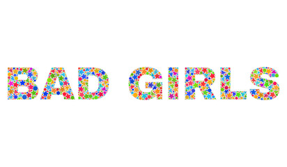 BAD GIRLS text with bright mosaic flat style. Colorful vector illustration of BAD GIRLS text with scattered star elements and small circles. Festive design for decoration titles.