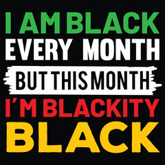 Fototapeta na wymiar I am black every month but this month I'm Blackity black, Happy Juneteenth Independence Day shirt print template typography design for vector file.
