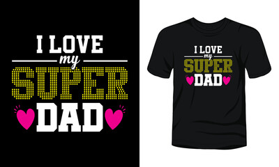 I love my super dad typography t-shirt design.