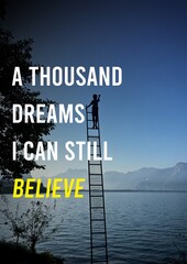 Inspirational  Motivation Quote : " A Thousand Dreams, I Can Still Believe ".