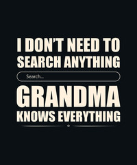 I don't need to search for anything grandma knows everything t-shirt design, grandma  design, grandma typography, typography T-shirt design