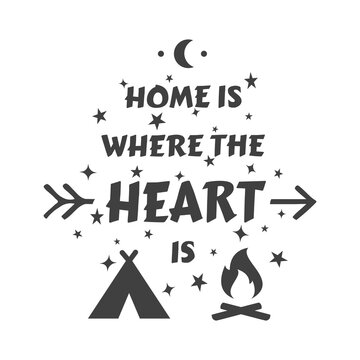 Home is where the heart is with tent and camp fire. Outdoors slogan lettering for camping lovers.