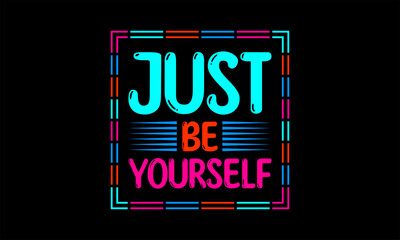 Just be yourself. T-shirt design with colorful modern design. . Decorative "just be yourself" text, fashion print design
