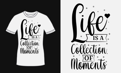 Life is a collection of moments trendy typography black t shirt design