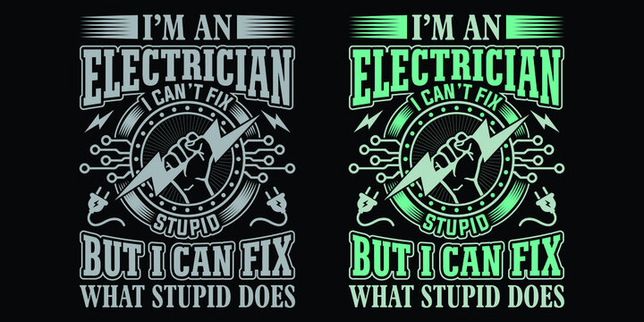 I'm an electrician I can't fix stupid but I can fix what stupid does - Electrician quotes t shirt design vector