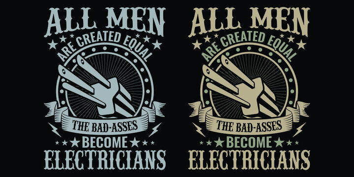 All men are created equal the bad-asses become electricians - Electrician quotes t shirt design vector