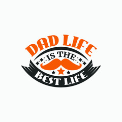 Dad life is the best life - happy fathers day typographic quotes design vector.