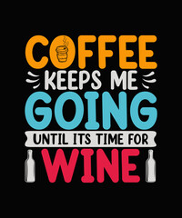 Fototapeta na wymiar Coffee Keeps Me Going Until Its Time For Wine t-shirt design