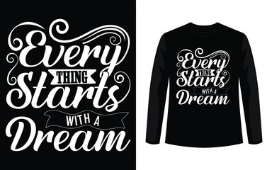 Everything starts with a Dream Typography T-Shirt Design